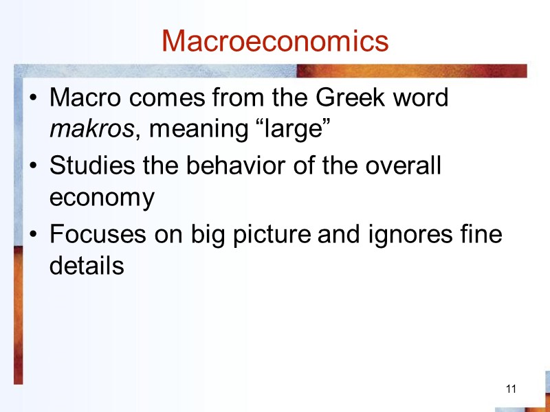 11 Macroeconomics Macro comes from the Greek word makros, meaning “large” Studies the behavior
